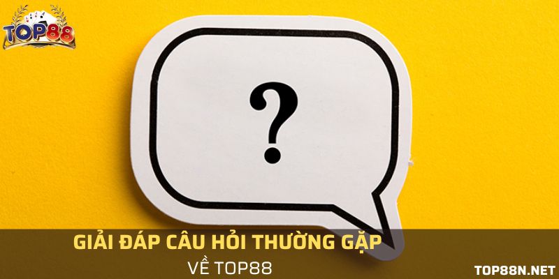 Câu hỏi thường gặp - Chính sách bảo mật của Top88 có đảm bảo không?