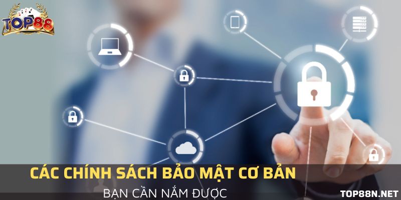 Chính sách bảo mật Top88 gồm những gì?