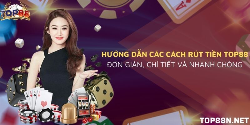 Cách rút tiền Top88