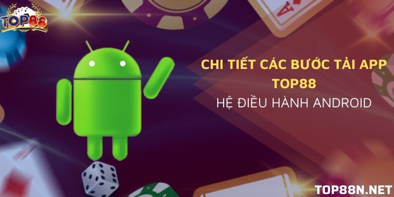 Tải app Top88 cho hệ thống Android có thể tải trực tiếp hoặc quét mã