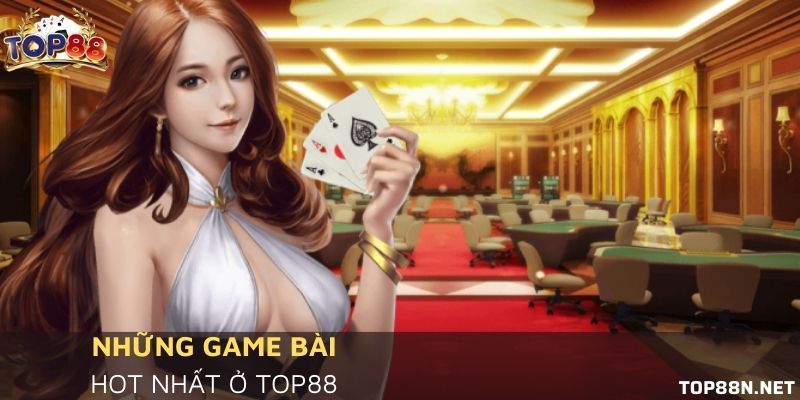 Điểm danh các game bài hot nhất ở Top88