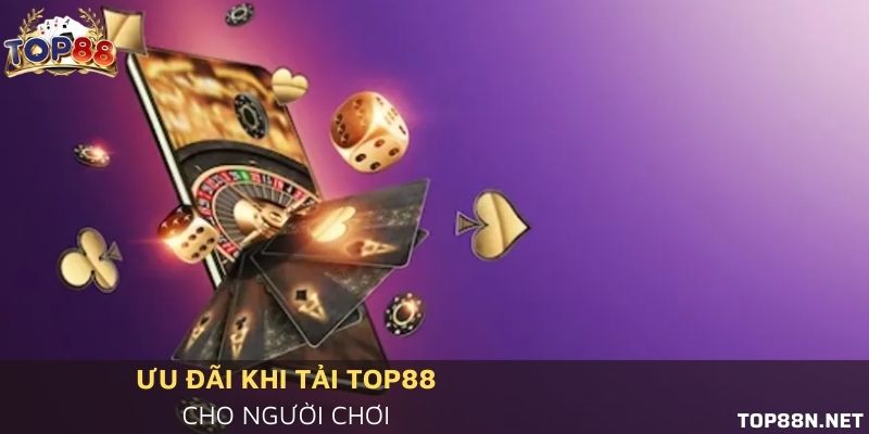 Ưu đãi hot nhất khi tải Top88 hôm nay