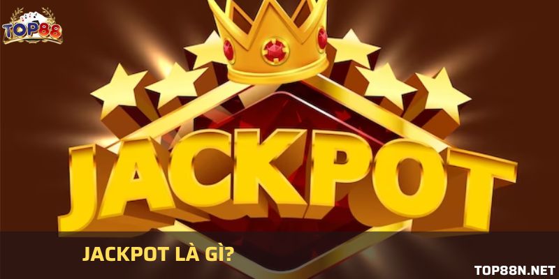 Tìm hiểu jackpot là gì