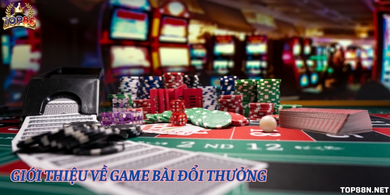 Giới thiệu về game bài cá cược tại Top88